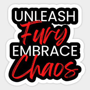 Unleash Fury, Embrace Chaos Sticker